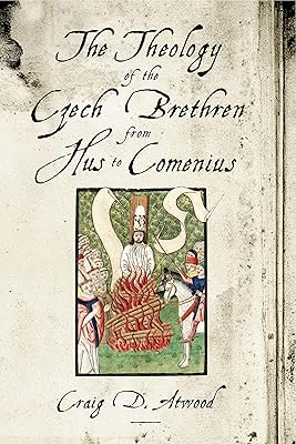 The Theology of the Czech Brethren from Hus to Comenius
