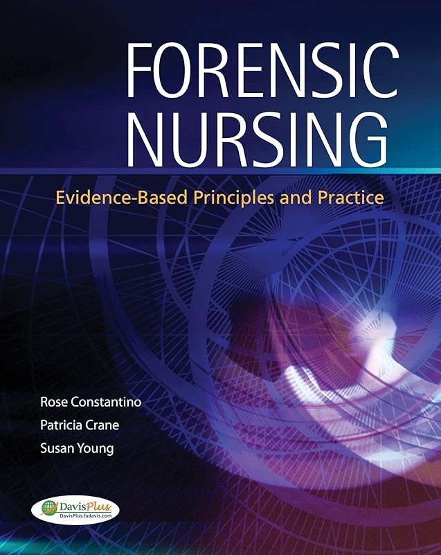 Forensic Nursing: Evidence-Based Principles and Practice by Rose E. Constantino PhD  JD  RN  FAAN  FACFE