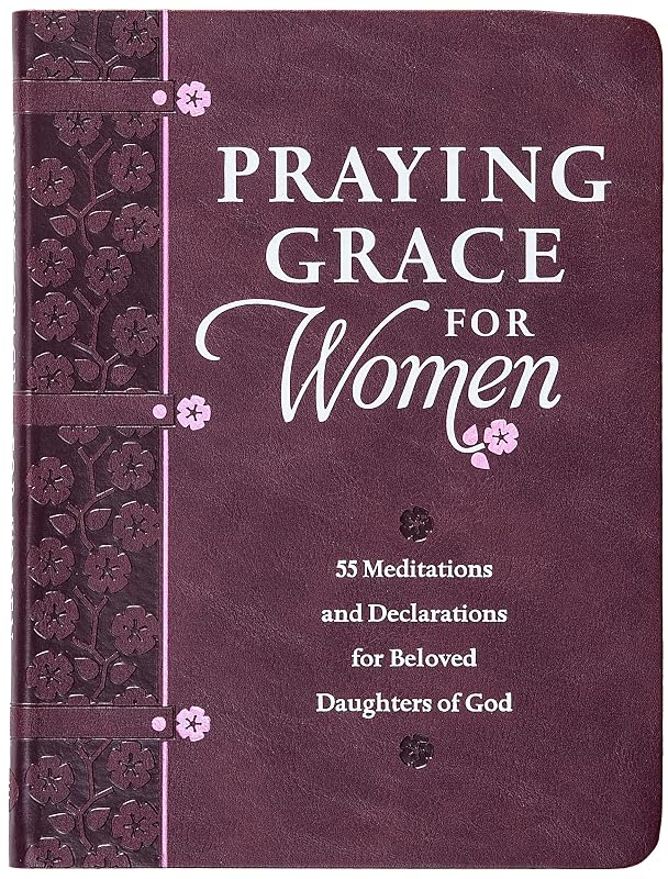 Praying Grace for Women: 55 Meditations and Declarations for Beloved Daughters of God by David A. Holland