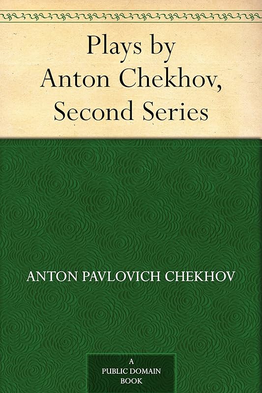 Plays by Anton Chekhov, Second Series by Anton Pavlovich Chekhov