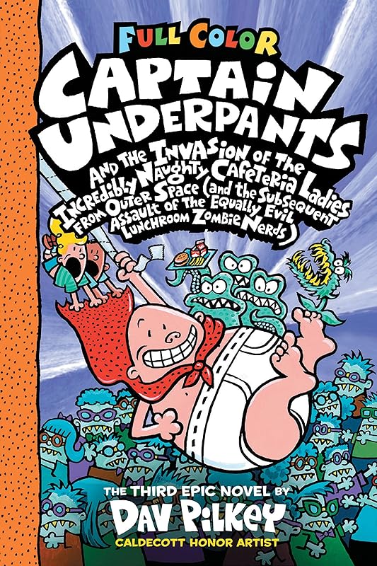 Captain Underpants and the Invasion of the Incredibly Naughty Cafeteria Ladies from Outer Space: Color Edition (Captain Underpants #3): (and the Subsequent ... of the Equally Evil Lunchroom Zombie Nerds) by Dav Pilkey