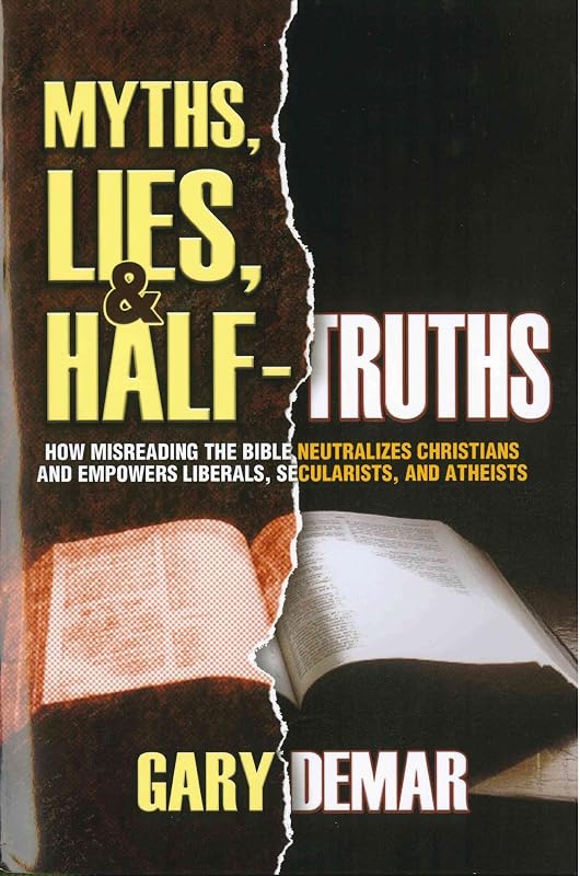 Myths, Lies, & Half-Truths: How Misreading the Bible Neutralizes Christians by Gary Demar