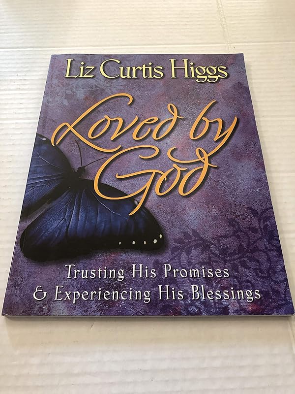 Loved by God: Trusting His Promises & Experiencing His Blessings by Liz Curtis Higgs
