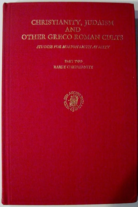 Christianity, Judaism and Other Greco-Roman Cults (Studies in Judaism in Late Antiquity) by Jacob Neusner