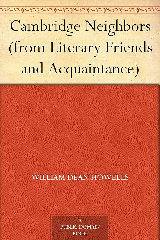 Cambridge Neighbors (from Literary Friends and Acquaintance) by William Dean Howells