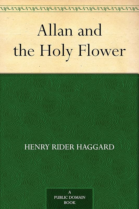 Allan and the Holy Flower by Henry Rider Haggard