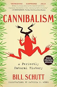 Cannibalism: A Perfectly Natural History by Bill Schutt