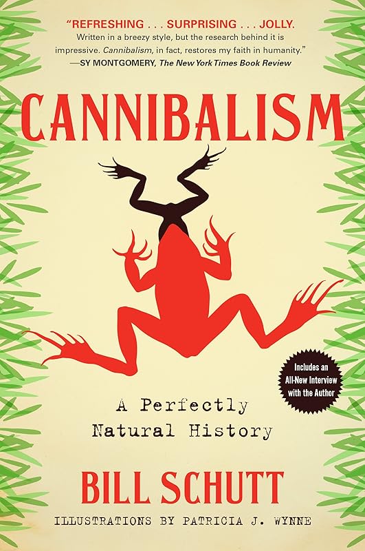Cannibalism: A Perfectly Natural History by Bill Schutt