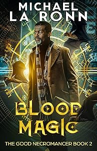 Blood Magic (The Good Necromancer Book 2) by Michael La Ronn