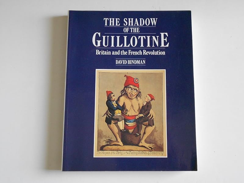 The shadow of the guillotine: Britain and the French Revolution by David Bindman