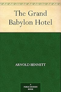 The Grand Babylon Hotel by Arnold Bennett