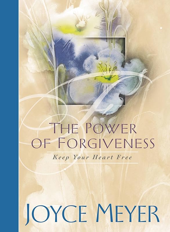 The Power of Forgiveness: Keep Your Heart Free by Joyce Meyer