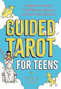 Guided Tarot for Teens: A Beginner's Guide to Card Meanings, Spreads, and Trust in Your Intuition (Guided Readings) by Stefanie Caponi