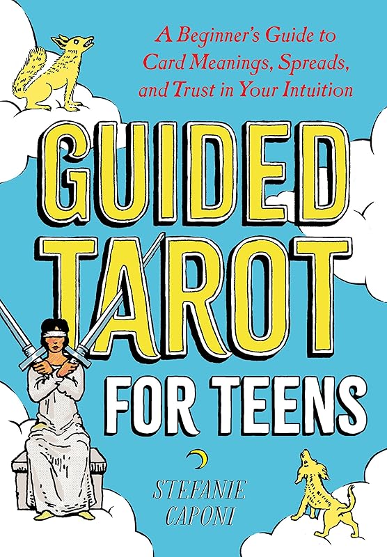 Guided Tarot for Teens: A Beginner's Guide to Card Meanings, Spreads, and Trust in Your Intuition (Guided Readings) by Stefanie Caponi