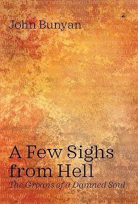 A FEW SIGHS FROM HELL: The Groans of a Damned Soul