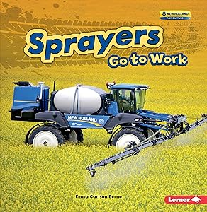 Sprayers Go to Work (Farm Machines at Work)