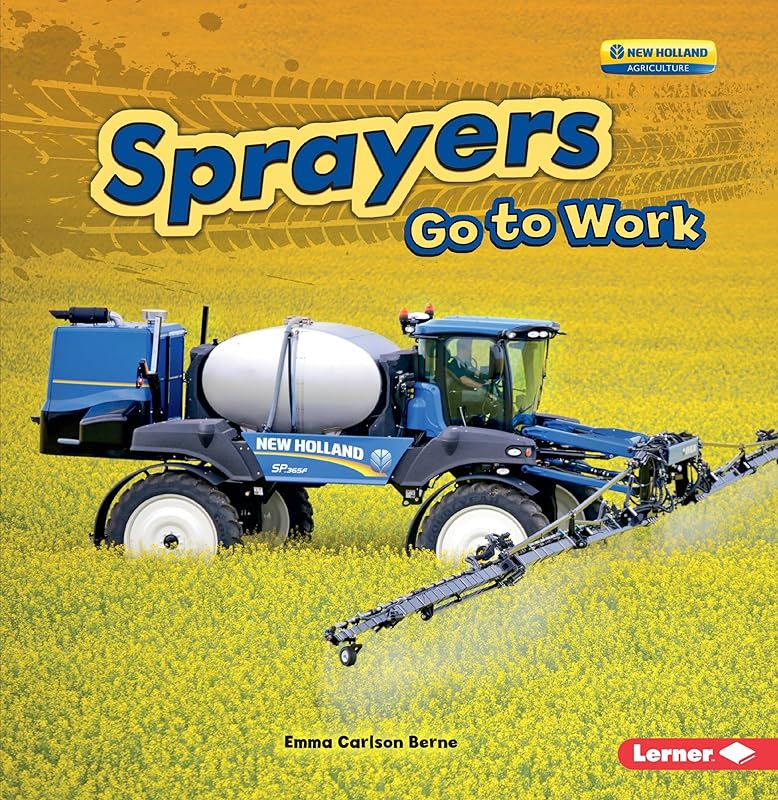 Sprayers Go to Work (Farm Machines at Work) by Emma Carlson-Berne