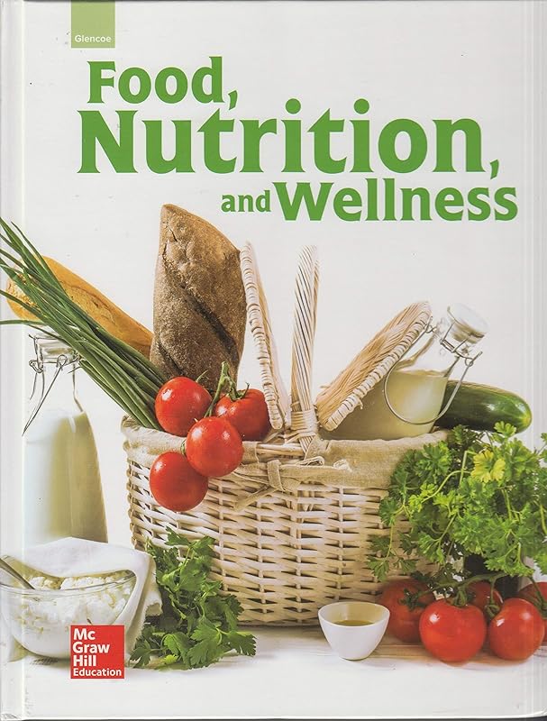 Glencoe Food, Nutrition, and Wellness, Student Edition (NUTRITION & WELLNESS) by McGraw-Hill