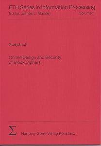 On the design and security of block ciphers (ETH series in information processing) by Xuejia Lai