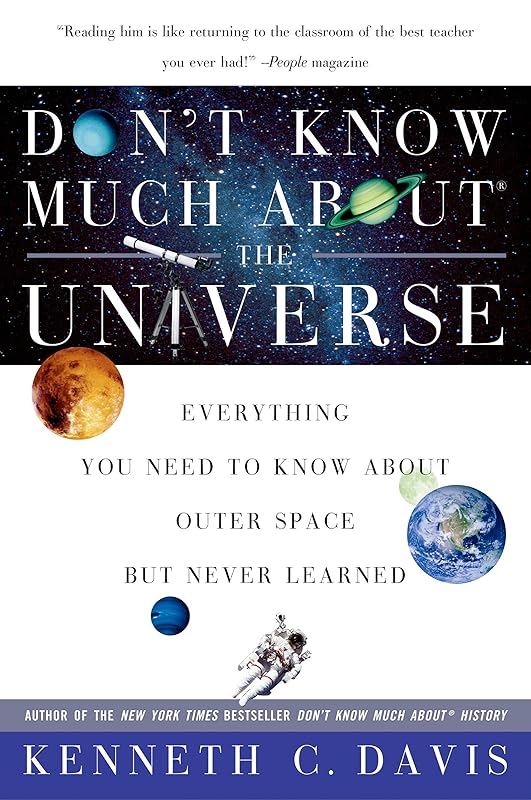 Don't Know Much About the Universe: Everything You Need to Know About Outer Space but Never Learned (Don't Know Much About Series) by Kenneth C. Davis