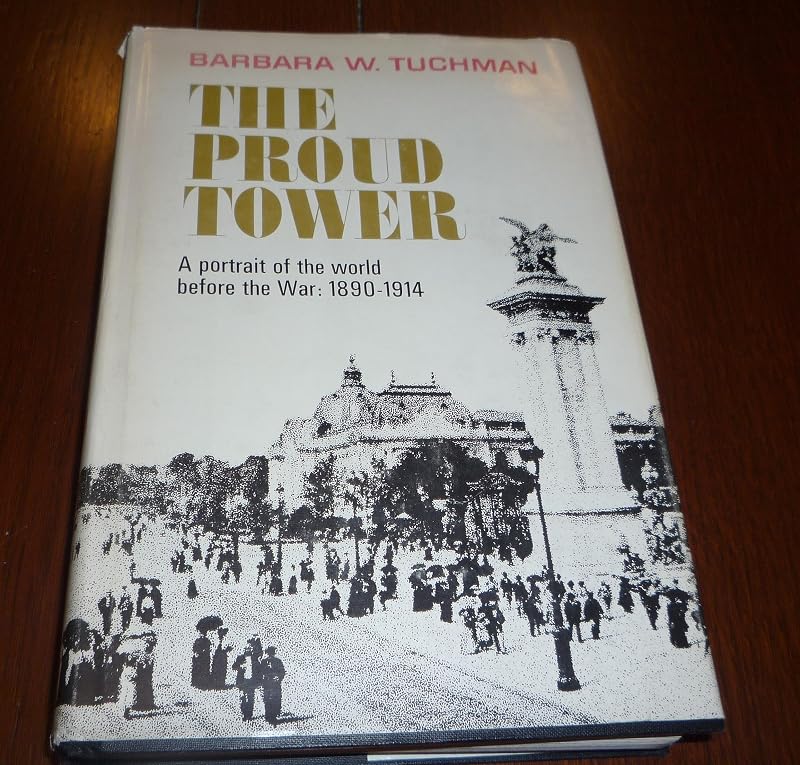 The Proud Tower: A portrait of the World Before 1890-1914 by Barbara W. Tuchman