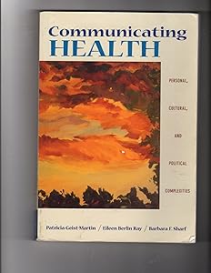 Communicating Health: Personal, Cultural, and Political Complexities (with InfoTrac) (Wadsworth Series in Speech Communication) by Patricia (Patricia Geist-Martin) Geist-Martin