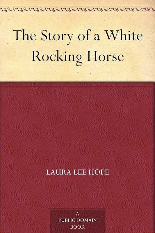 The Story of a White Rocking Horse by Laura Lee Hope