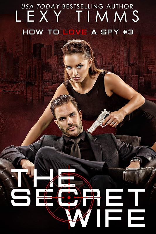The Secret Wife (How To Love a Spy Book 3) by Lexy Timms
