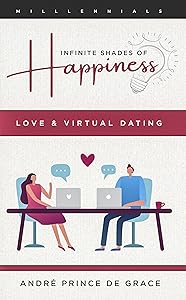 Infinite Shades of Happiness - Revised Edition: Love & Online Dating by André Prince de Grâce