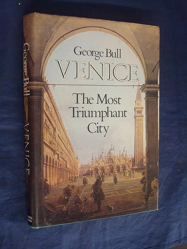 Venice: the most triumphant city by George BULL