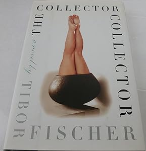 The Collector Collector: A Novel by Tibor Fischer