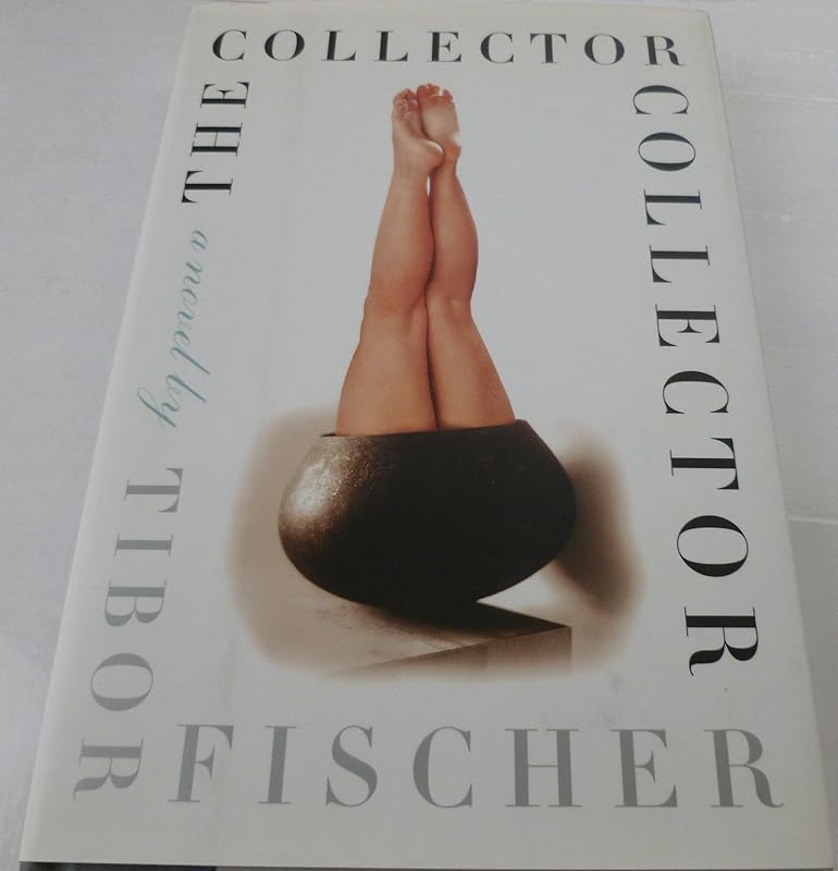 The Collector Collector: A Novel by Tibor Fischer