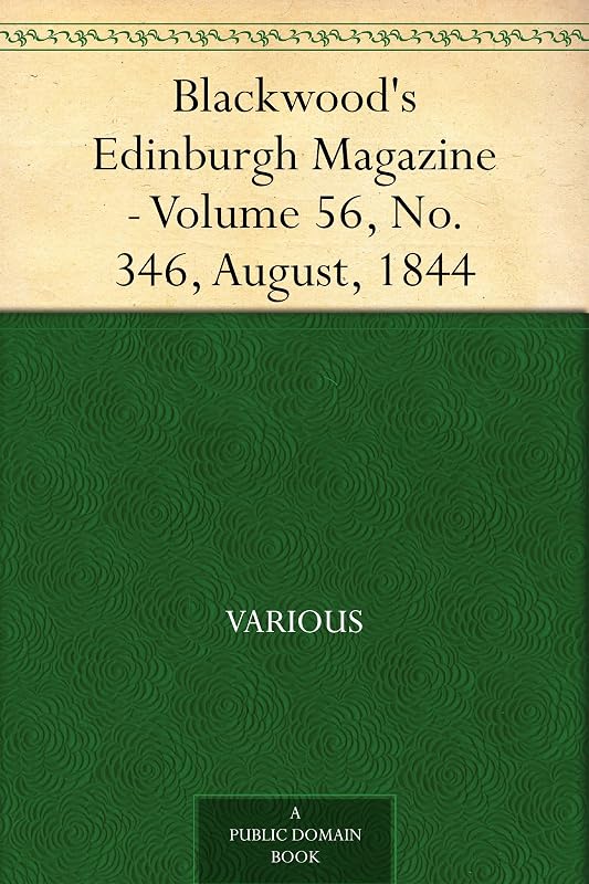 Blackwood's Edinburgh Magazine - Volume 56, No. 346, August, 1844 by Various