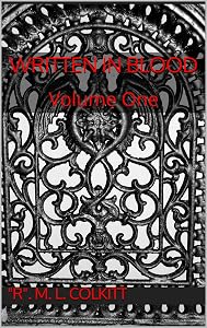 Written in Blood: Volume One by "R". M. L. Colkitt
