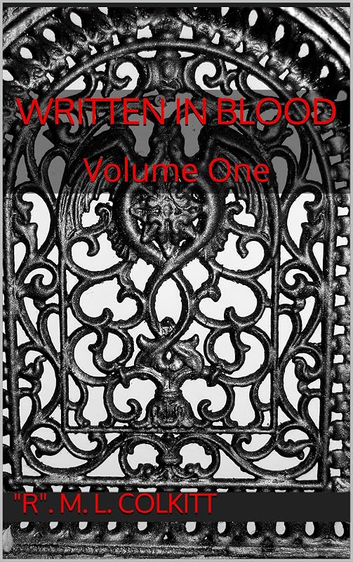 Written in Blood: Volume One by "R". M. L. Colkitt