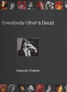 Everybody I Shot Is Dead by Deborah Chesher