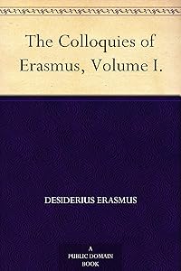 The Colloquies of Erasmus, Volume I.