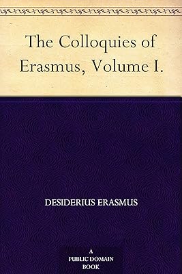 The Colloquies of Erasmus, Volume I.