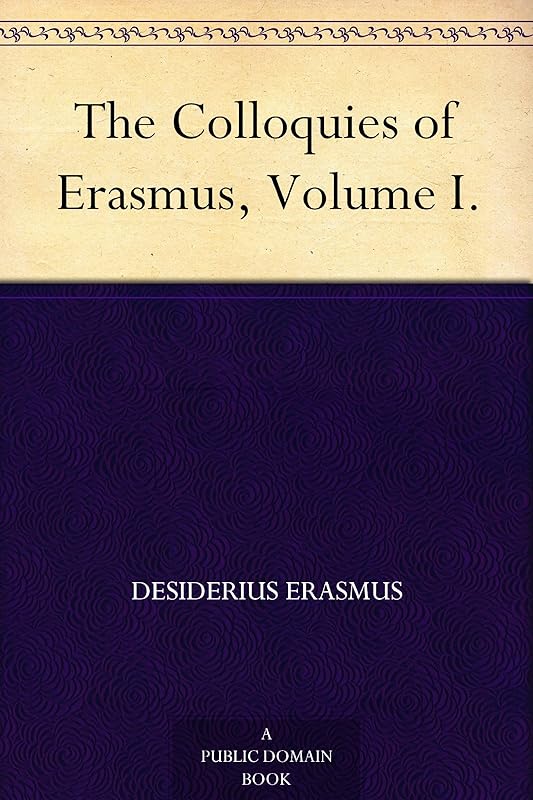 The Colloquies of Erasmus, Volume I. by Desiderius Erasmus