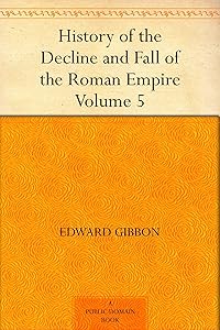 History of the Decline and Fall of the Roman Empire Volume - 5 by Edward Gibbon