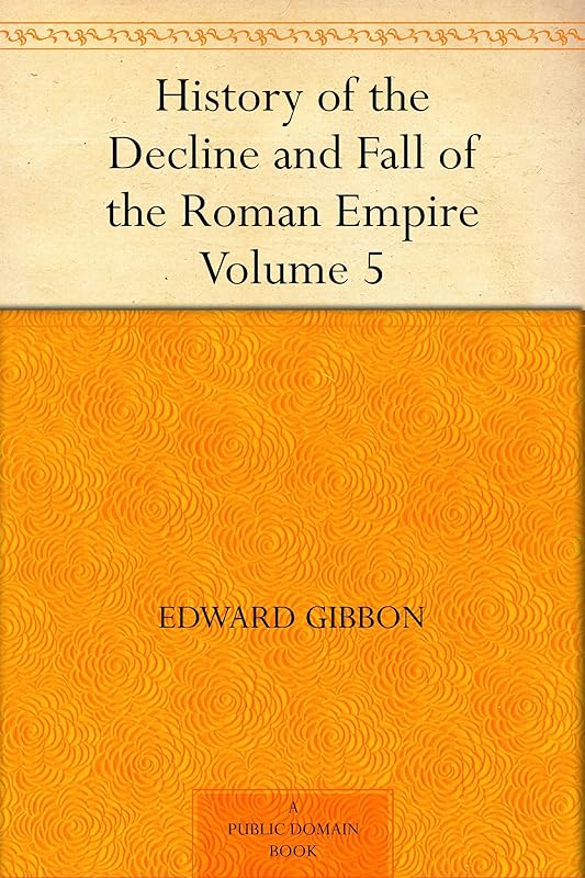 History of the Decline and Fall of the Roman Empire Volume - 5 by Edward Gibbon
