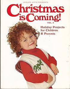 Christmas is Coming 1994: Holiday Projects for Children and Parents, Vol. 4