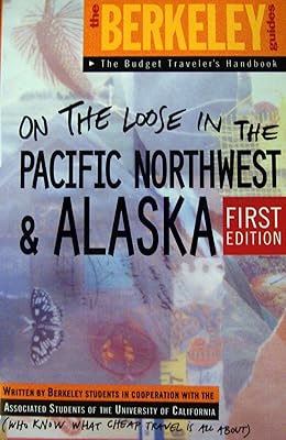Berkeley Guides: Pacific Northwest & Alaska: On The Loose