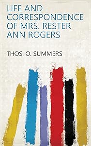 Life and Correspondence of Mrs. Rester Ann Rogers by Thos. O. Summers