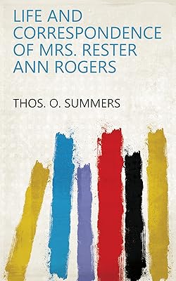 Life and Correspondence of Mrs. Rester Ann Rogers