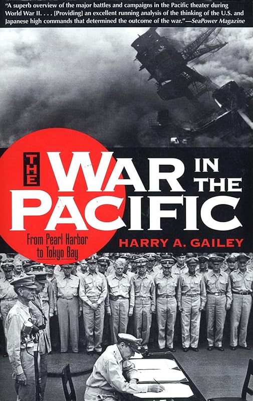 War in the Pacific: From Pearl Harbor to Tokyo Bay by Harry Gailey
