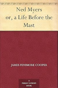 Ned Myers or, a Life Before the Mast