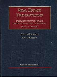 Real Estate Transactions: Cases and Materials on Land Transfer, Development and Finance (University Casebook Series) by Gerald Korngold