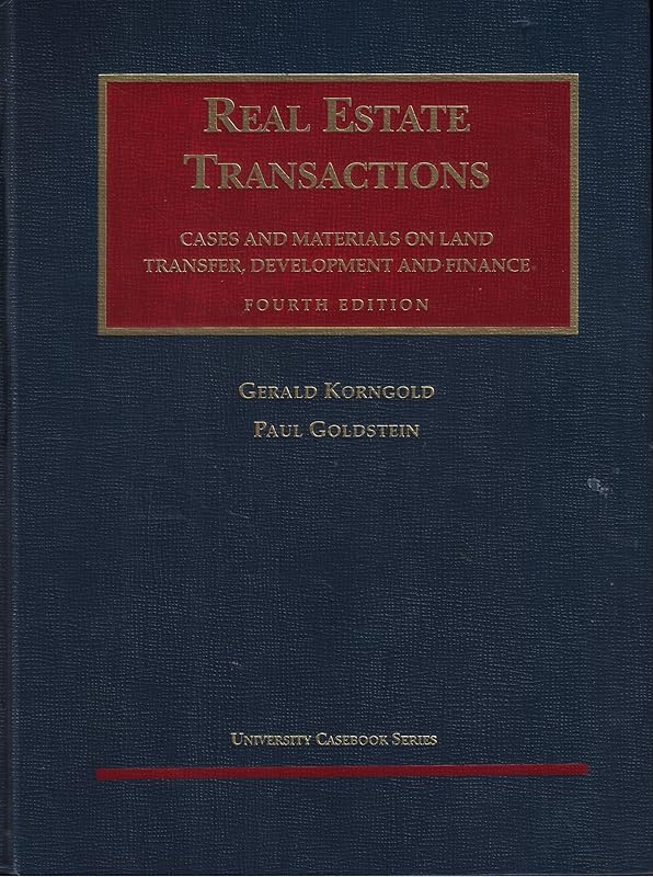 Real Estate Transactions: Cases and Materials on Land Transfer, Development and Finance (University Casebook Series) by Gerald Korngold