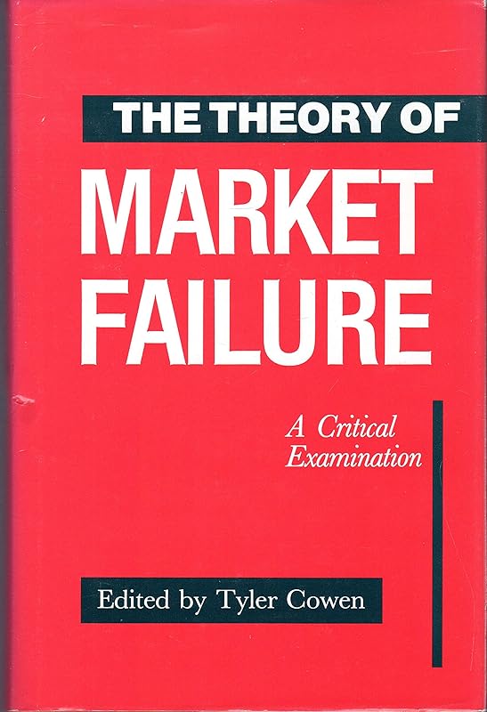 The Theory of Market Failure: A Critical Examination by Tyler Cowen
